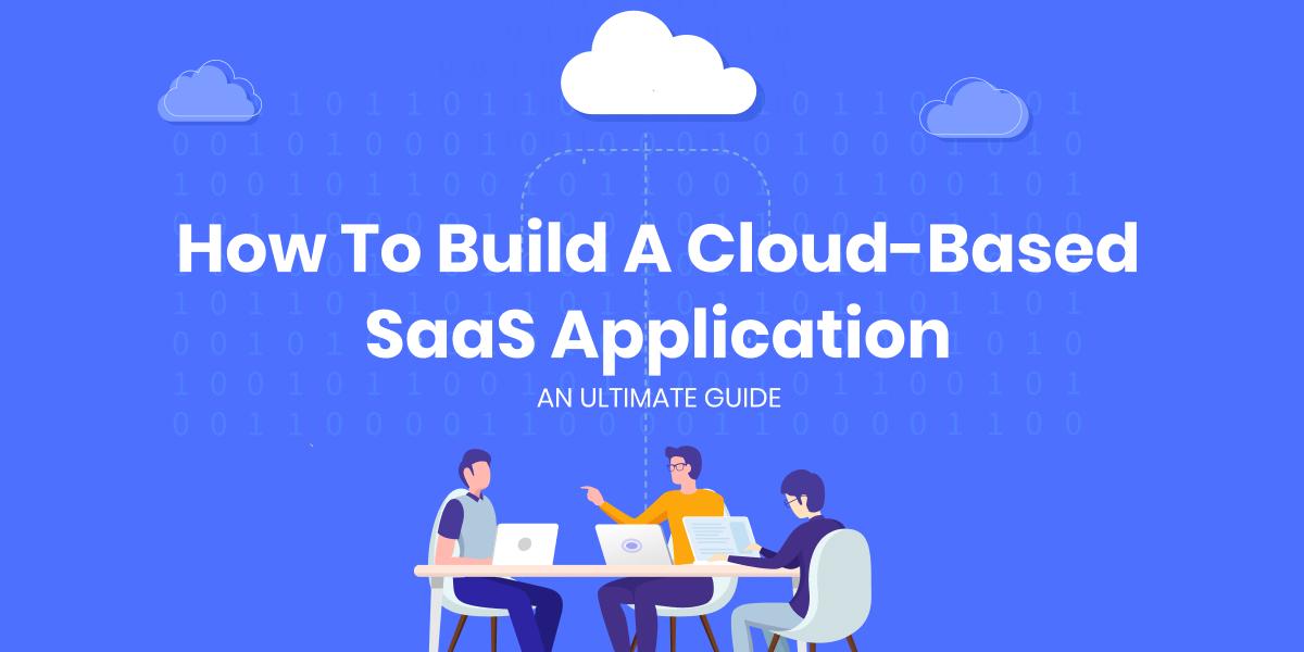 Cách xây dựng ứng dụng SaaS dựa trên đám mây: Hướng dẫn cơ bản